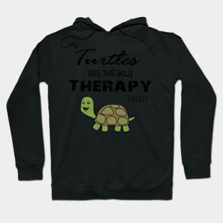 Turtle, turtles are the only therapy I need! Hoodie